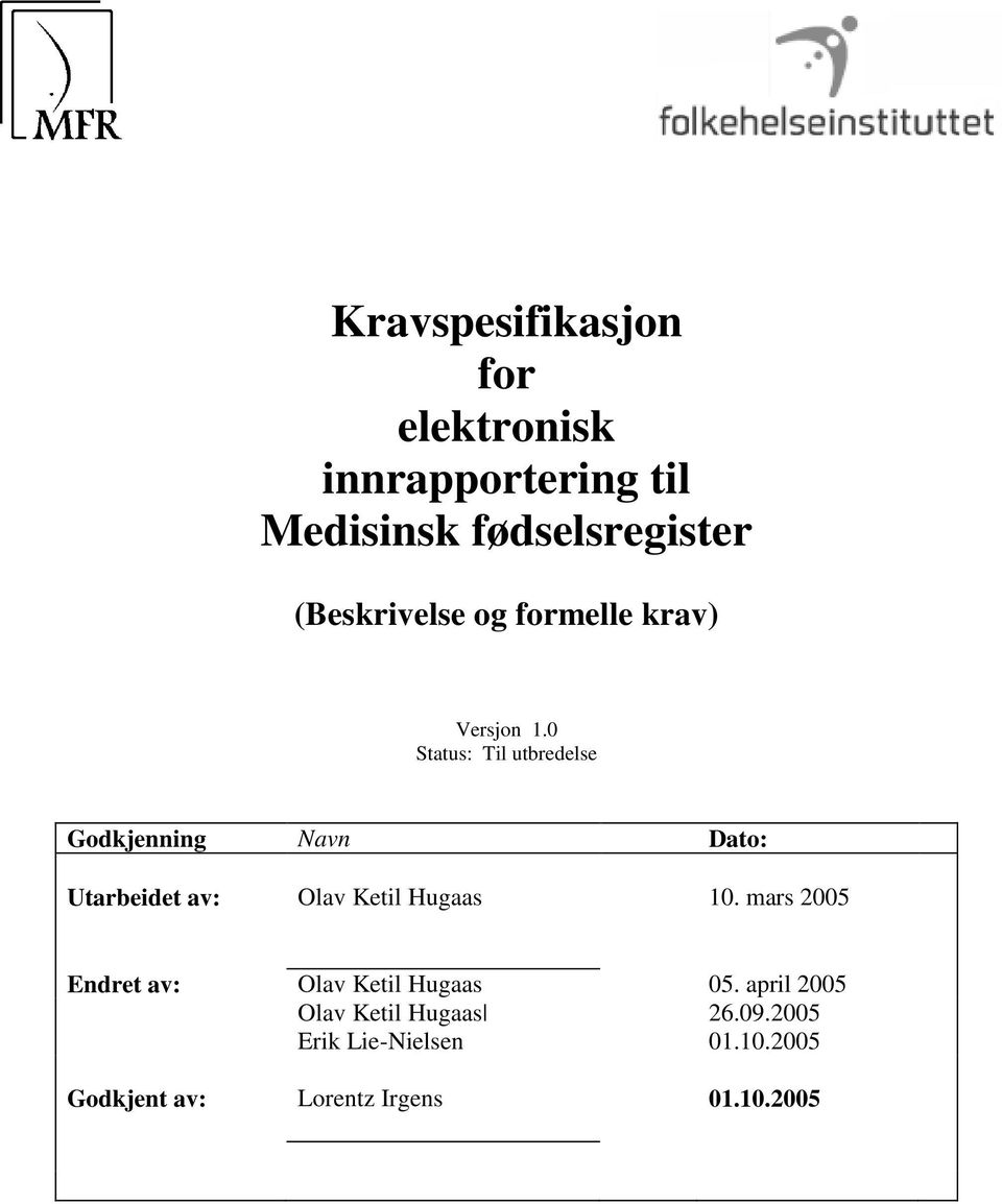 0 Status: Til utbredelse Godkjenning avn Dato: Utarbeidet av: Olav Ketil Hugaas 0.