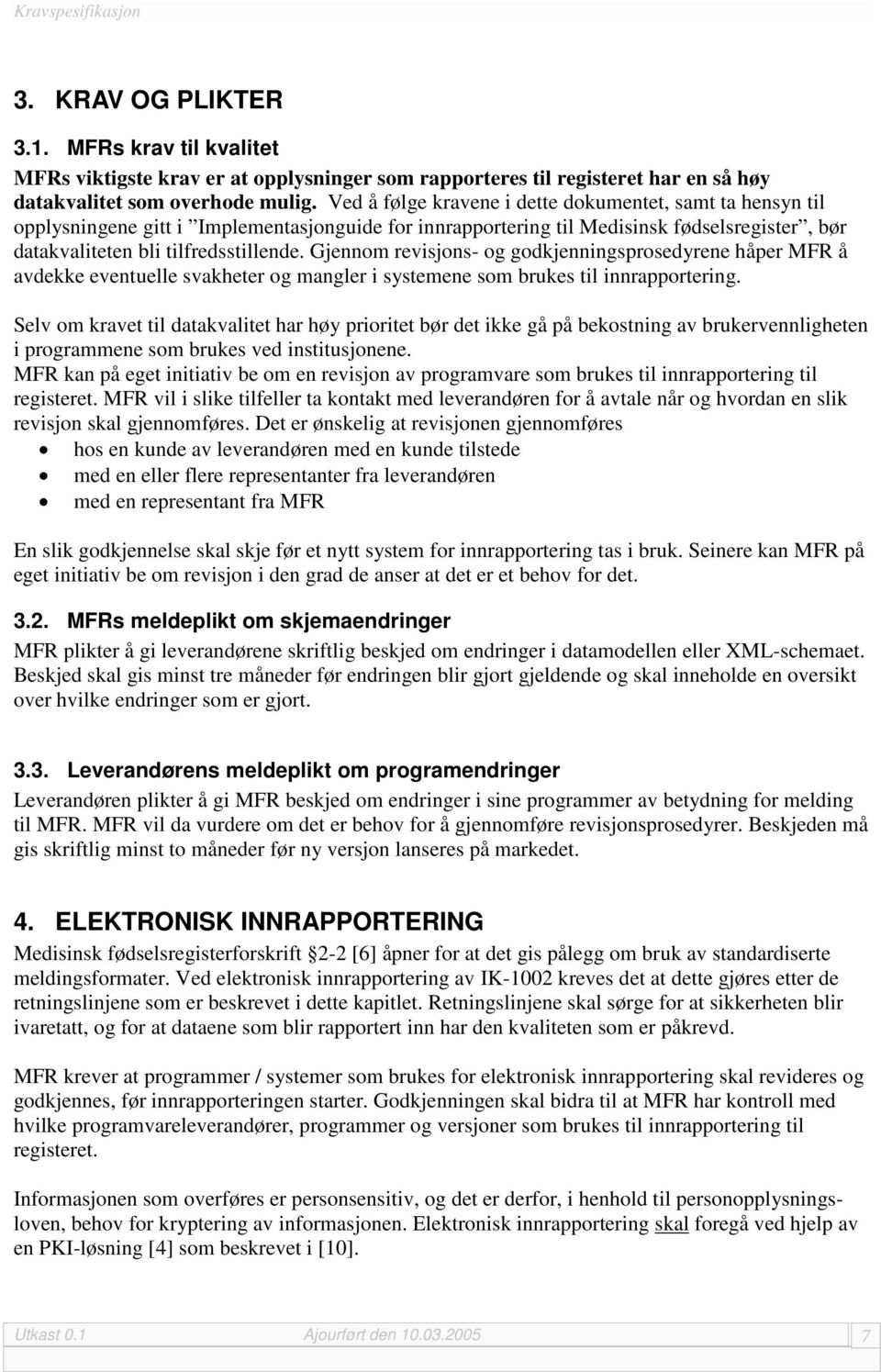 Gjennom revisjons- og godkjenningsprosedyrene håper MFR å avdekke eventuelle svakheter og mangler i systemene som brukes til innrapportering.