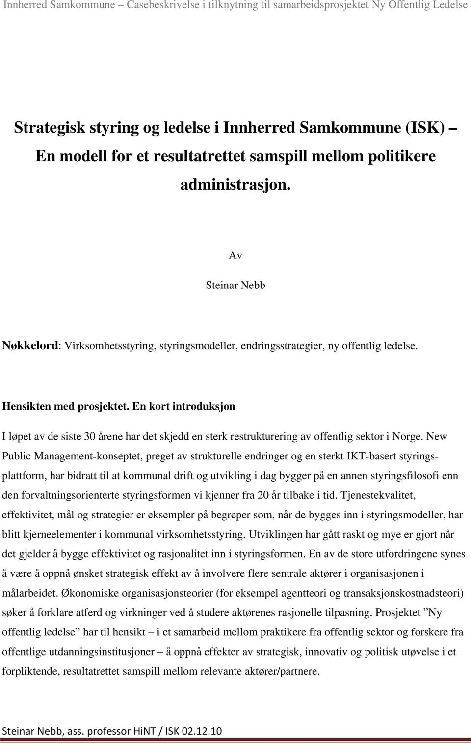 En kort introduksjon I løpet av de siste 30 årene har det skjedd en sterk restrukturering av offentlig sektor i Norge.