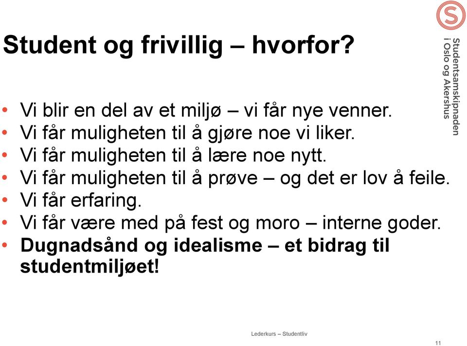 Vi får muligheten til å prøve og det er lov å feile. Vi får erfaring.