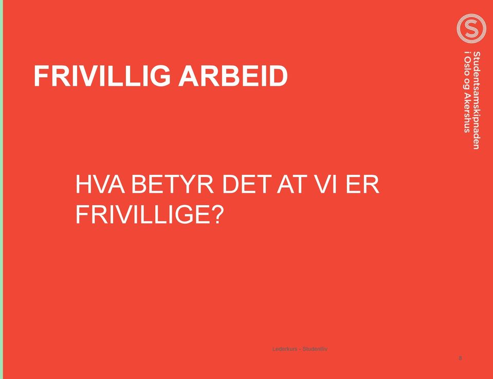 VI ER FRIVILLIGE?