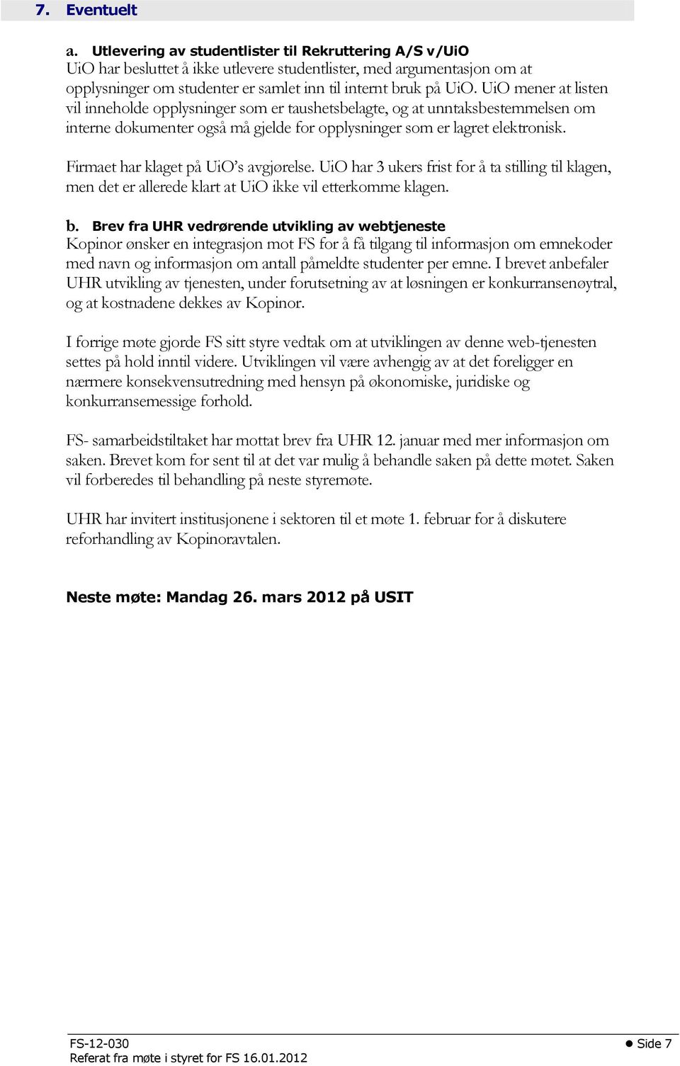 UiO mener at listen vil inneholde opplysninger som er taushetsbelagte, og at unntaksbestemmelsen om interne dokumenter også må gjelde for opplysninger som er lagret elektronisk.