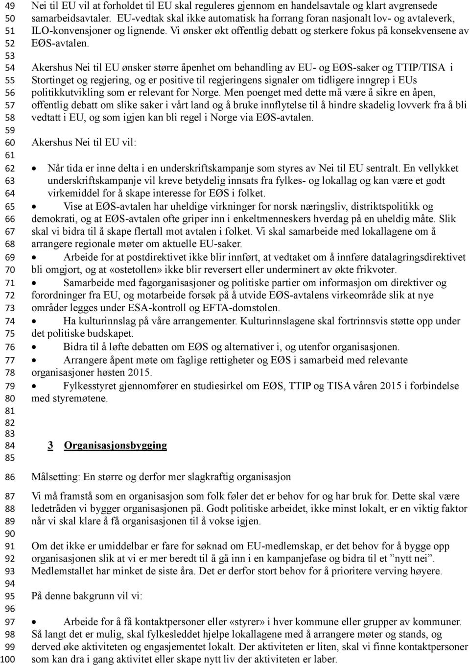 Vi ønsker økt offentlig debatt og sterkere fokus på konsekvensene av EØS-avtalen.