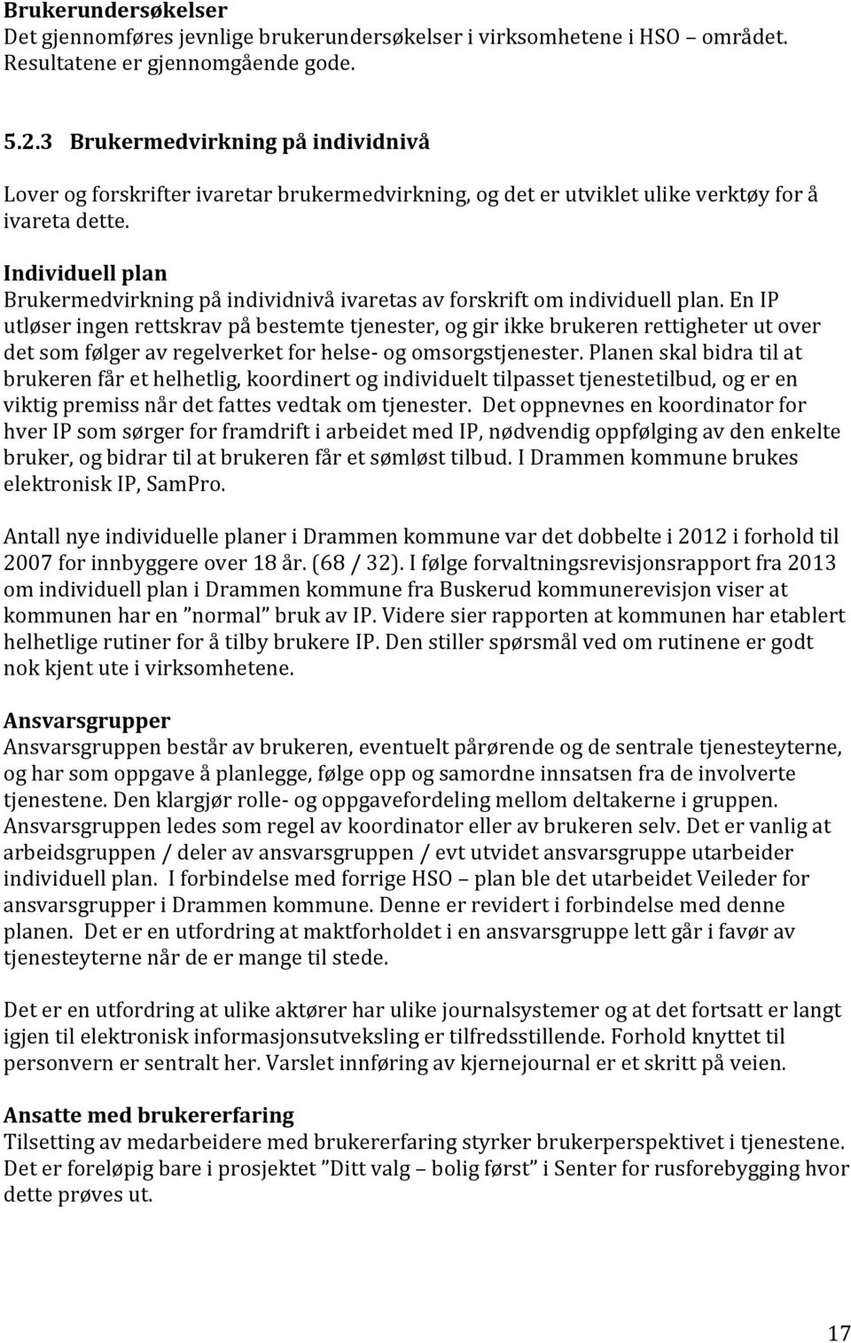 Individuell plan Brukermedvirkning på individnivå ivaretas av forskrift om individuell plan.