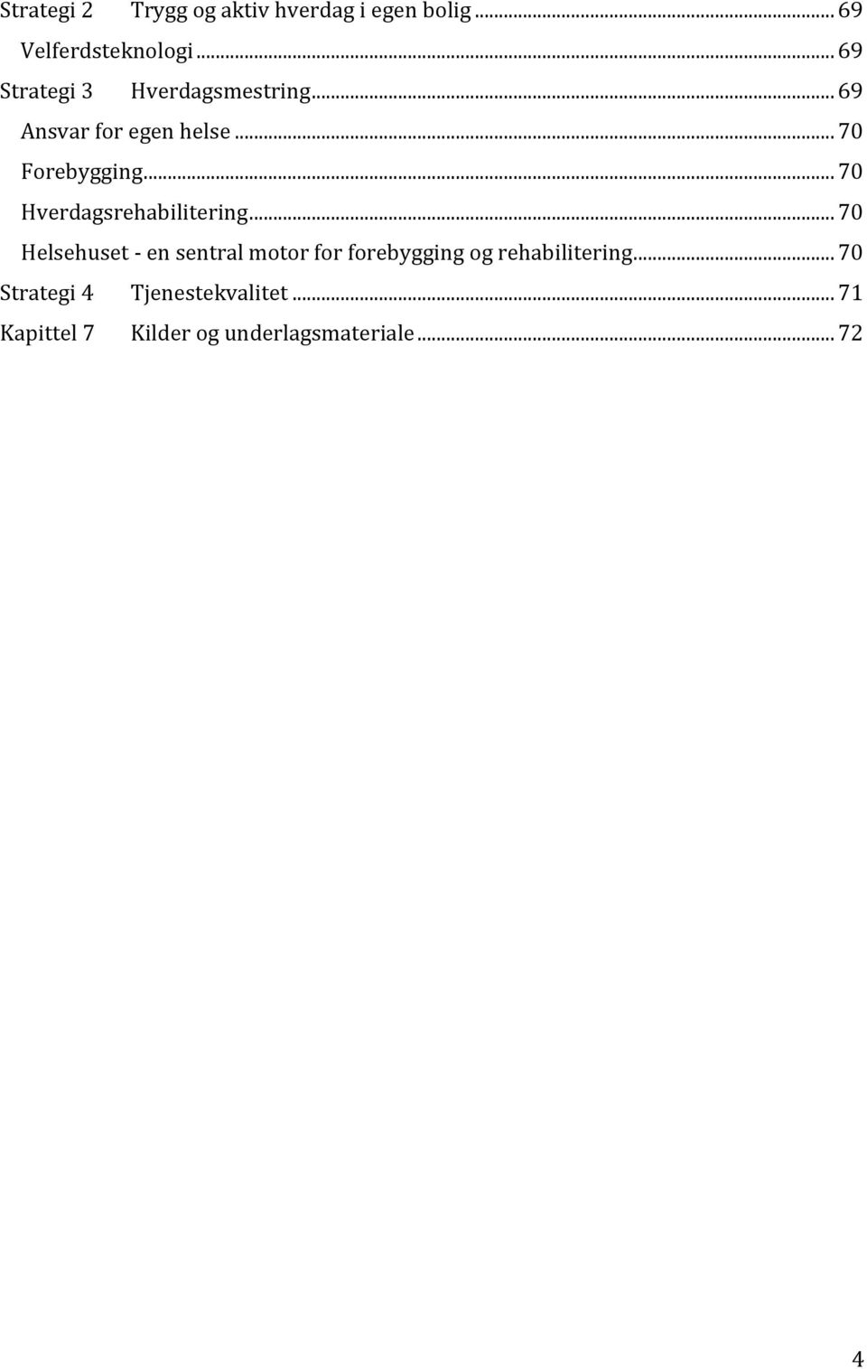 .. 70 Hverdagsrehabilitering.