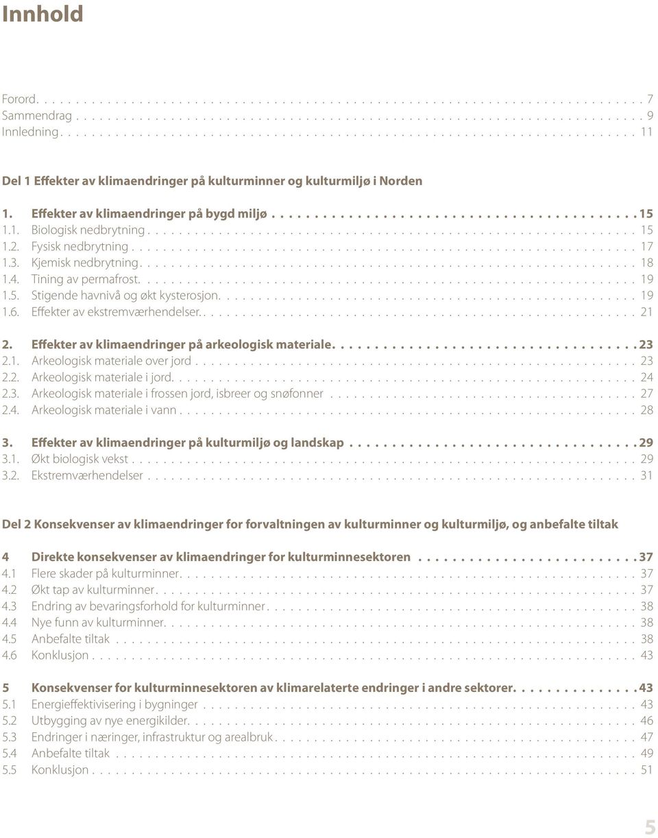 1. Biologisk nedbrytning.............................................................. 15 1.2. Fysisk nedbrytning................................................................ 17 1.3.