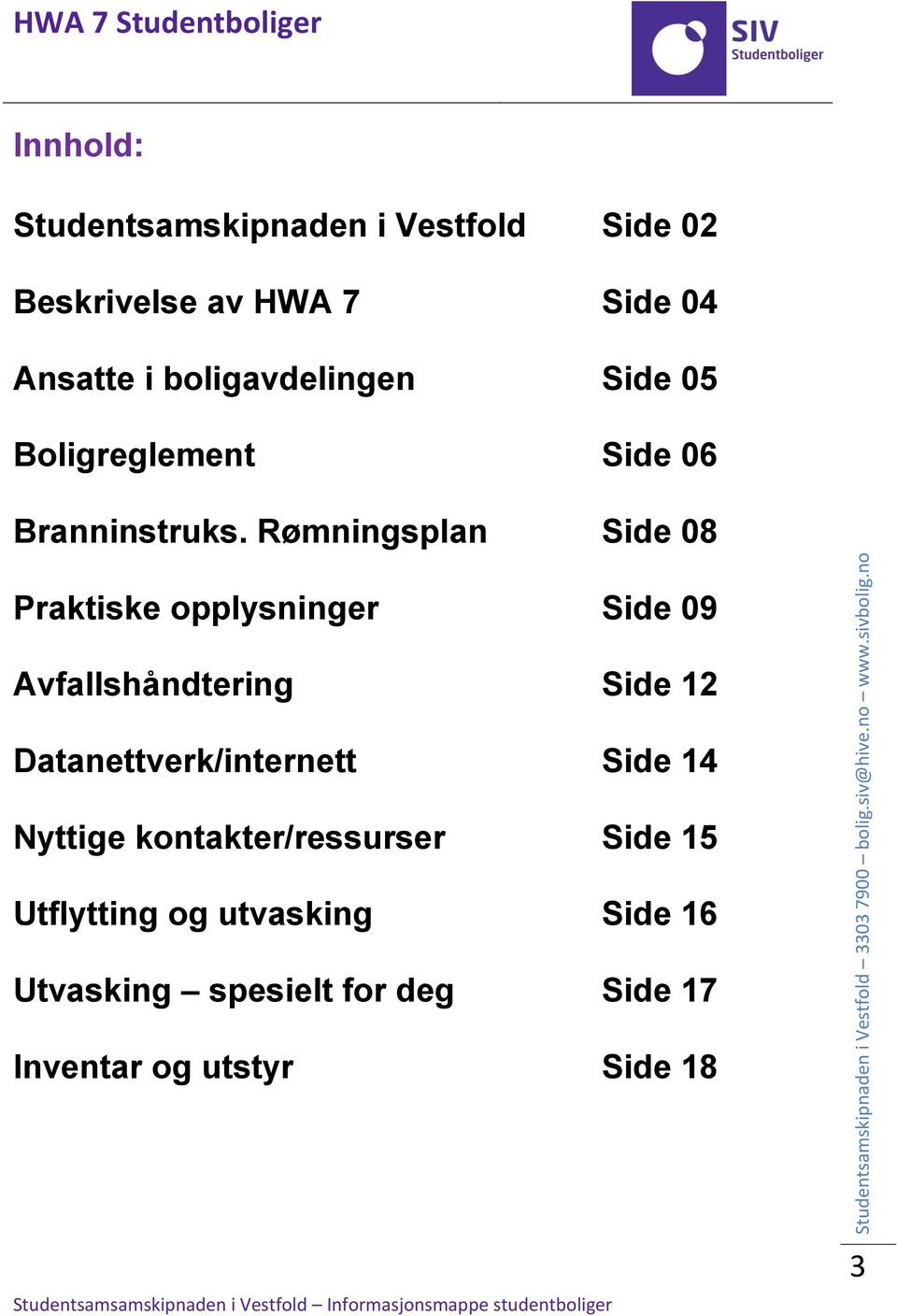 Rømningsplan Side 08 Praktiske opplysninger Side 09 Avfallshåndtering Side 12