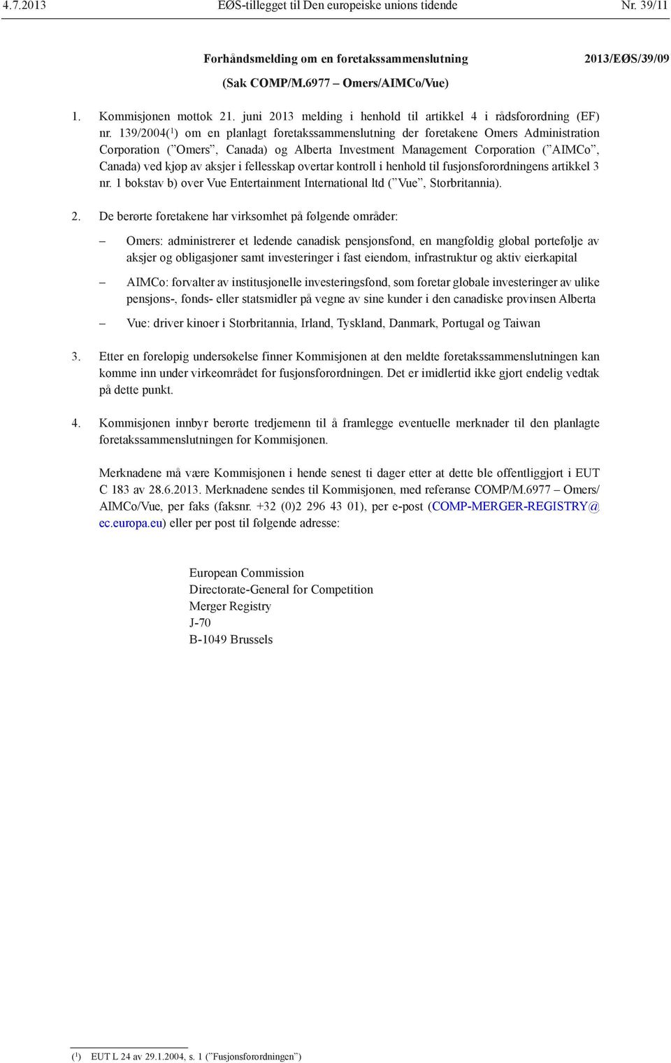 139/2004( 1 ) om en planlagt foretakssammenslutning der foretakene Omers Administration Corporation ( Omers, Canada) og Alberta Investment Management Corporation ( AIMCo, Canada) ved kjøp av aksjer i