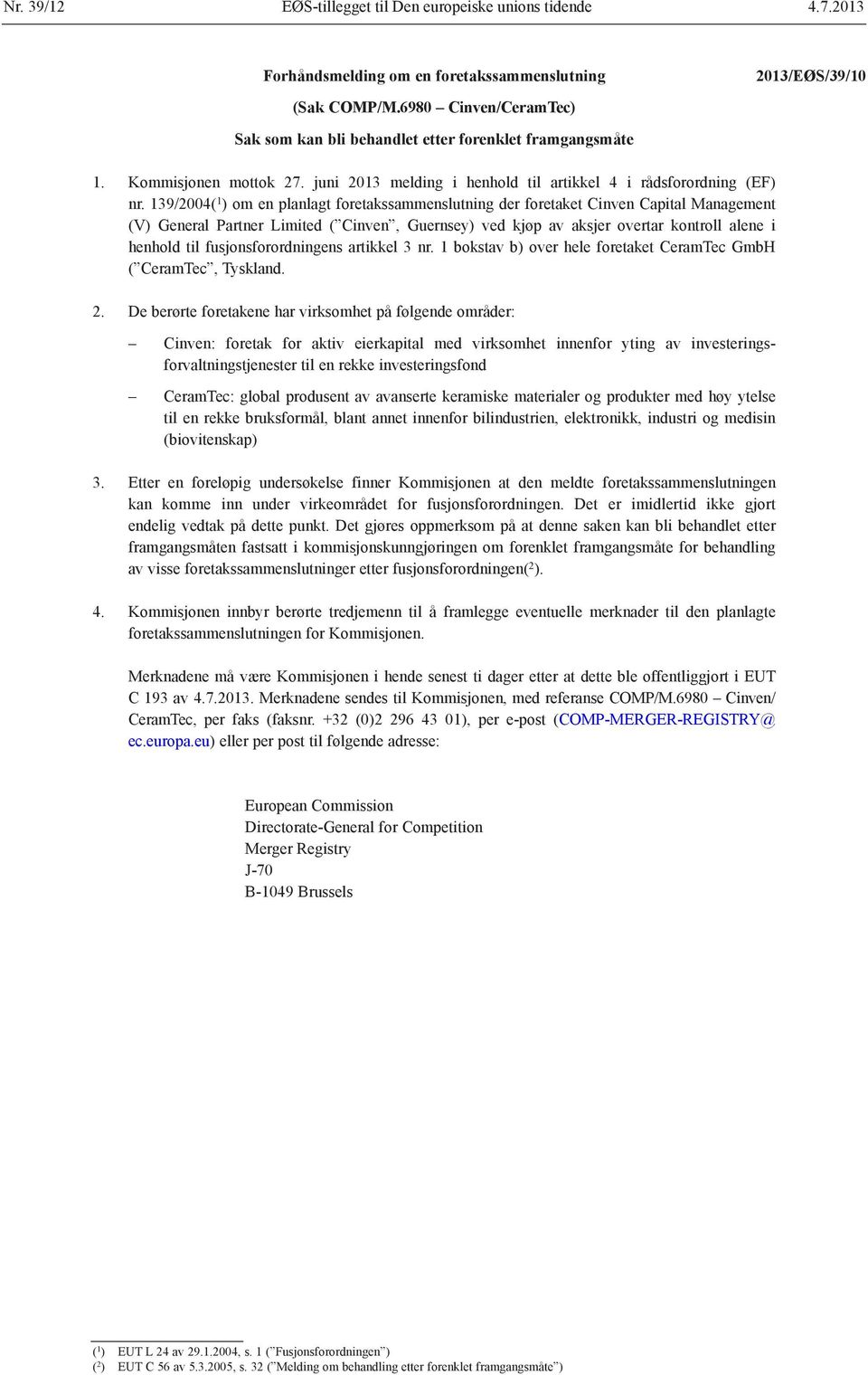 139/2004( 1 ) om en planlagt foretakssammenslutning der foretaket Cinven Capital Management (V) General Partner Limited ( Cinven, Guernsey) ved kjøp av aksjer overtar kontroll alene i henhold til