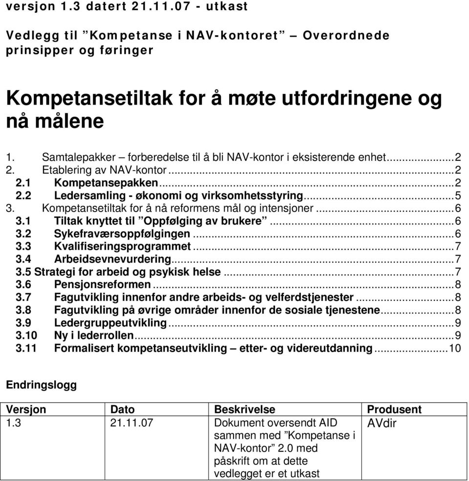 Kompetansetiltak for å nå reformens mål og intensjoner...6 3.1 Tiltak knyttet til Oppfølging av brukere...6 3.2 Sykefraværsoppfølgingen...6 3.3 Kvalifiseringsprogrammet...7 3.4 Arbeidsevnevurdering.