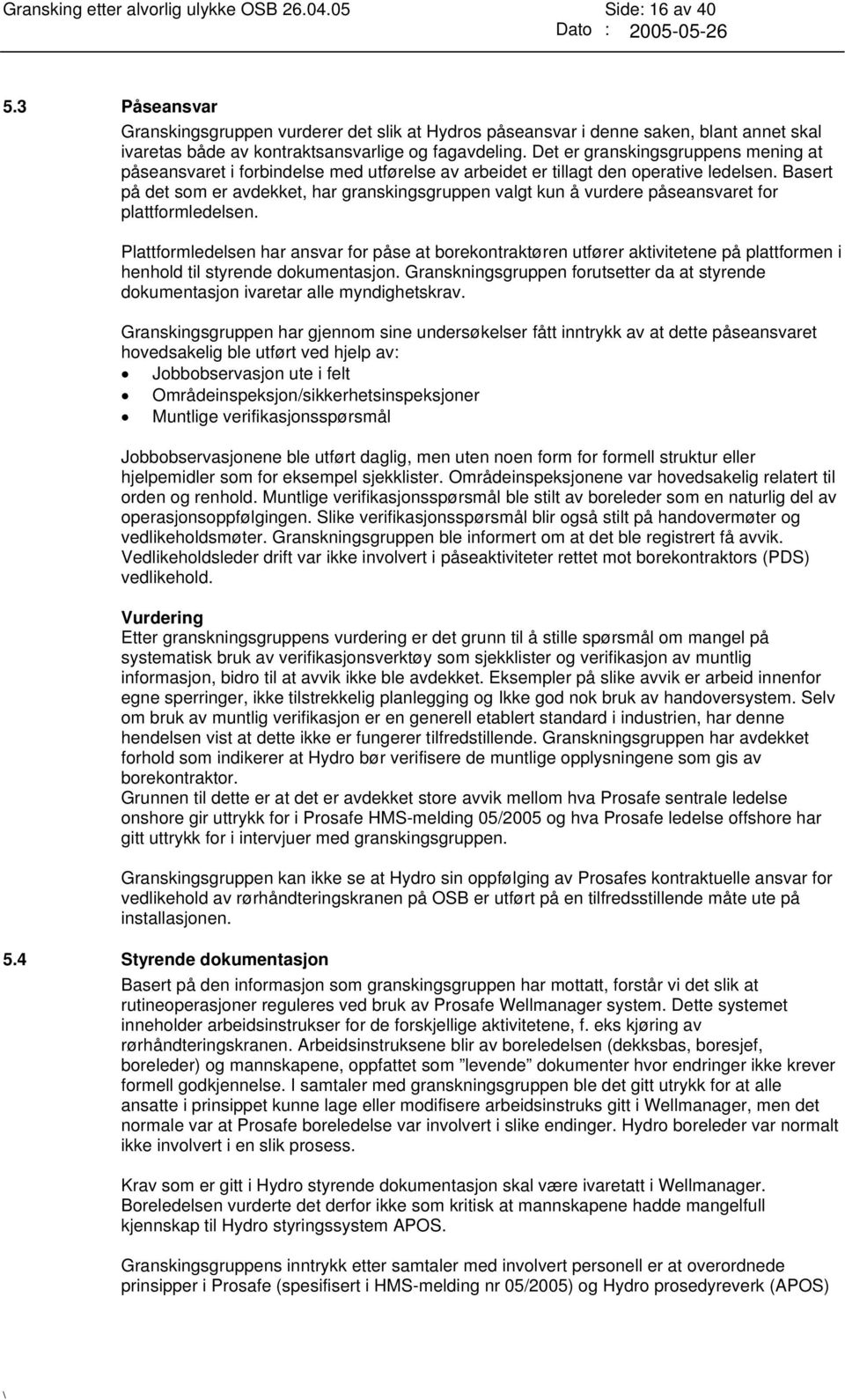 Det er granskingsgruppens mening at påseansvaret i forbindelse med utførelse av arbeidet er tillagt den operative ledelsen.