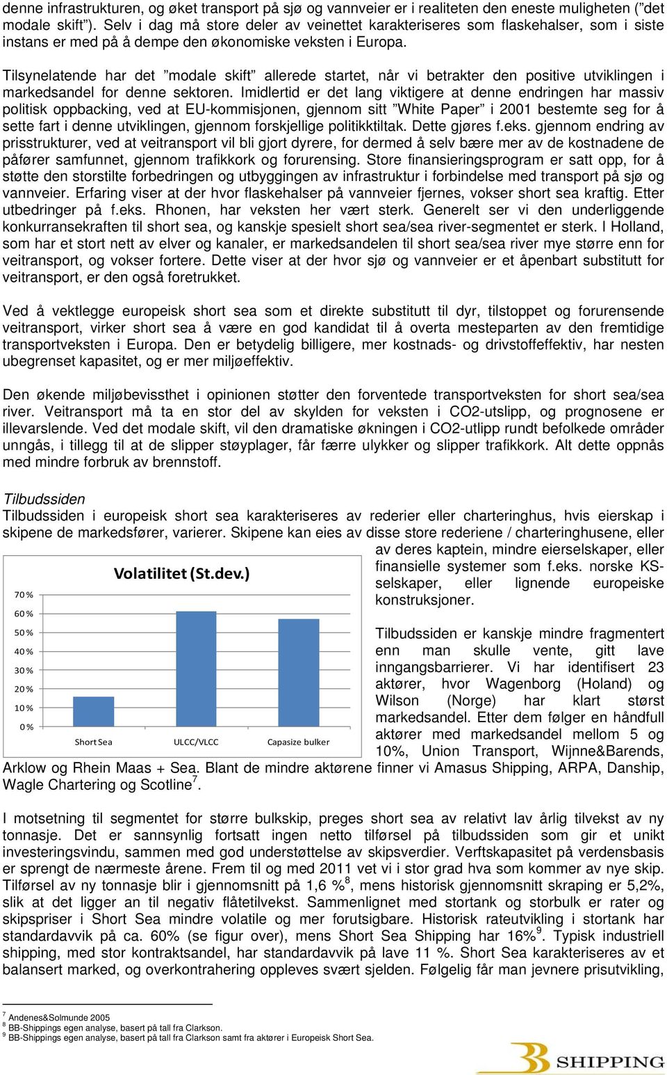 Tilsynelatende har det modale skift allerede startet, når vi betrakter den positive utviklingen i markedsandel for denne sektoren.