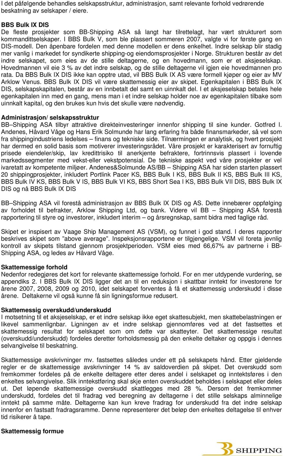 I BBS Bulk V, som ble plassert sommeren 2007, valgte vi for første gang en DIS-modell. Den åpenbare fordelen med denne modellen er dens enkelhet.