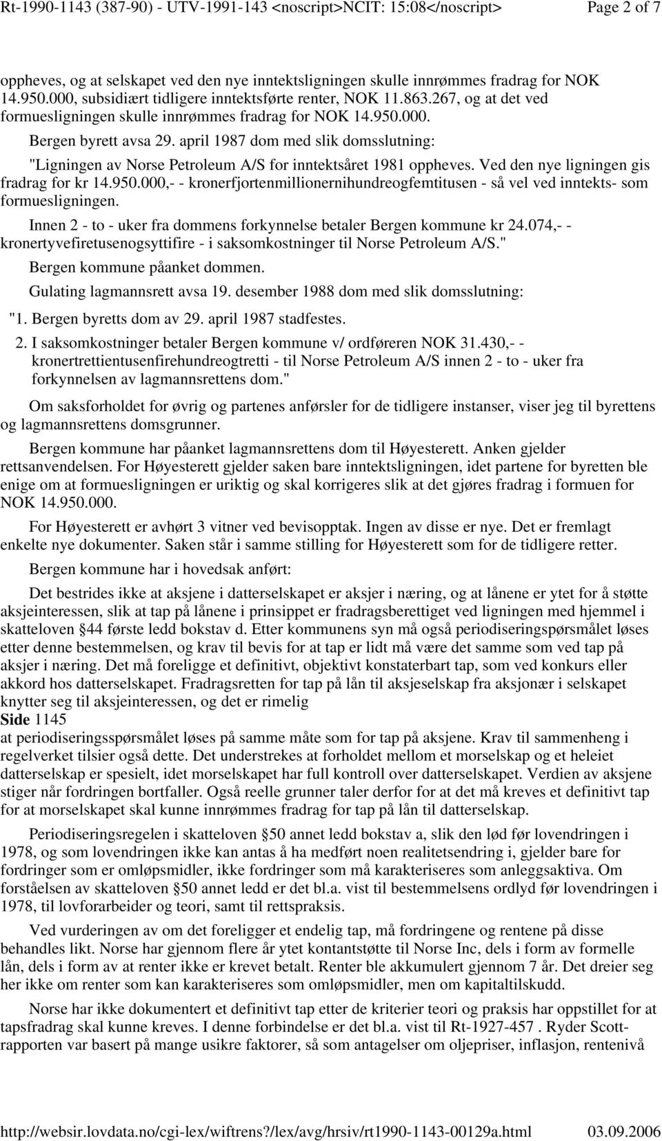 april 1987 dom med slik domsslutning: "Ligningen av Norse Petroleum A/S for inntektsåret 1981 oppheves. Ved den nye ligningen gis fradrag for kr 14.950.