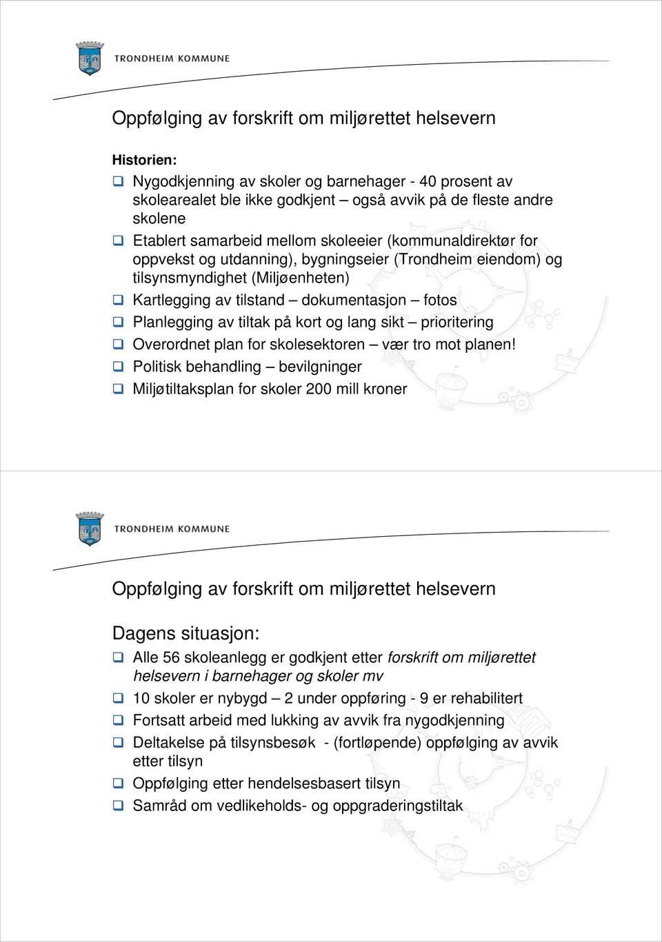 tiltak på kort og lang sikt prioritering Overordnet plan for skolesektoren vær tro mot planen!