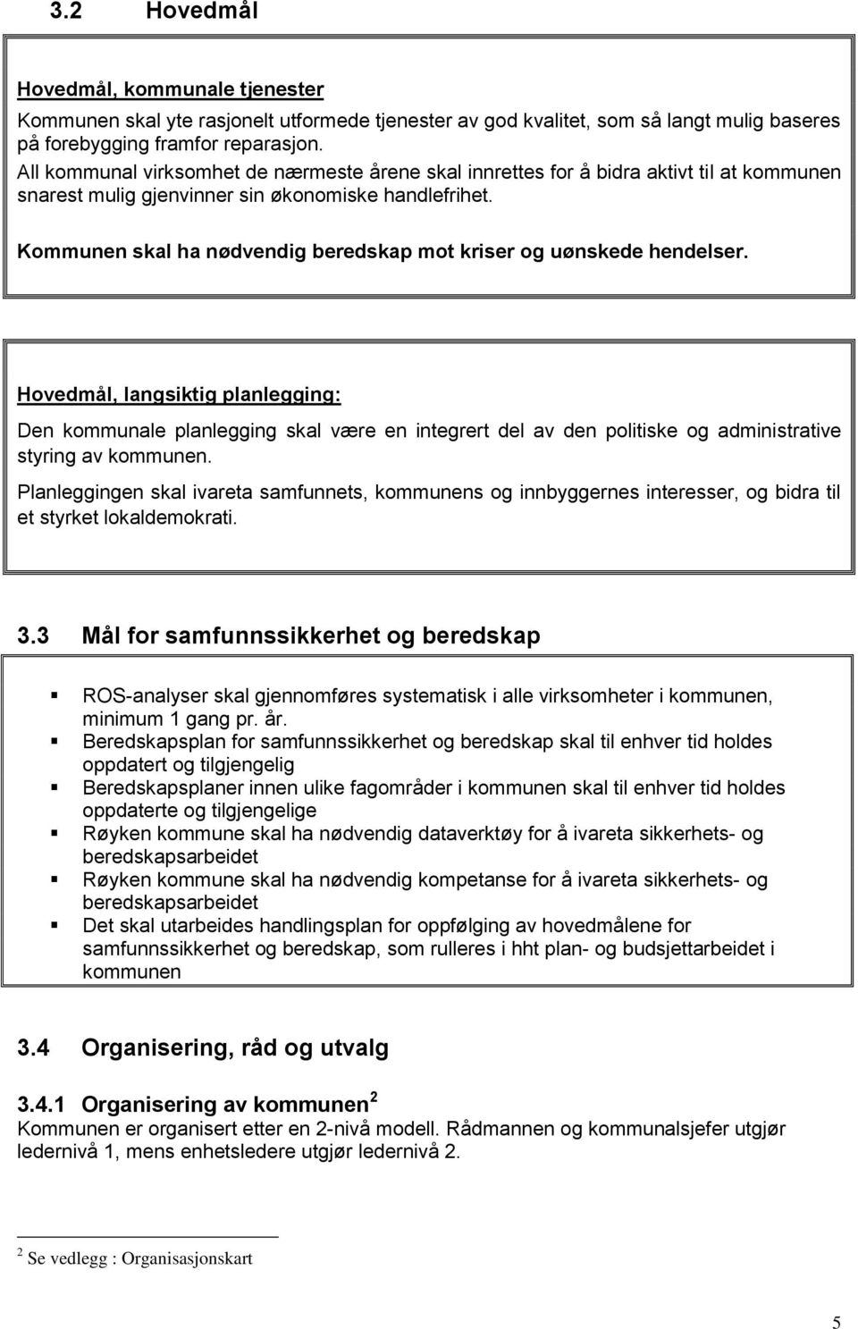 Kommunen skal ha nødvendig beredskap mot kriser og uønskede hendelser.