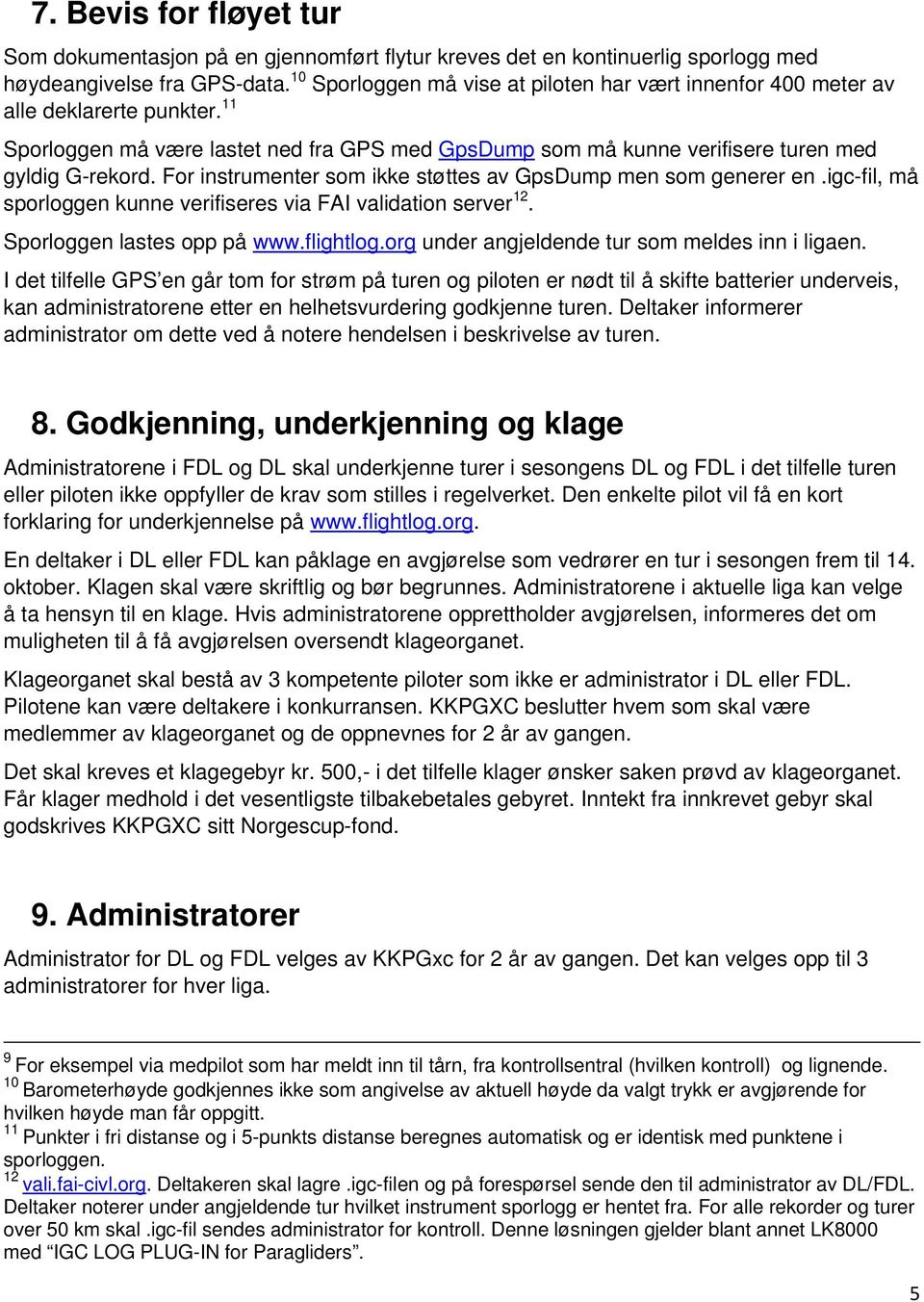 For instrumenter som ikke støttes av GpsDump men som generer en.igc-fil, må sporloggen kunne verifiseres via FAI validation server 12. Sporloggen lastes opp på www.flightlog.