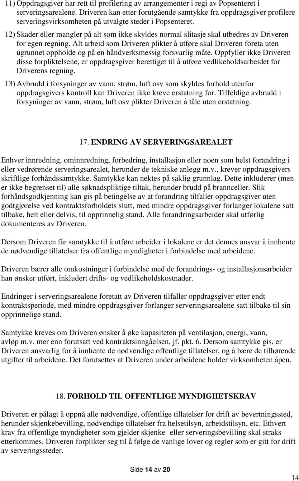 12) Skader eller mangler på alt som ikke skyldes normal slitasje skal utbedres av Driveren for egen regning.