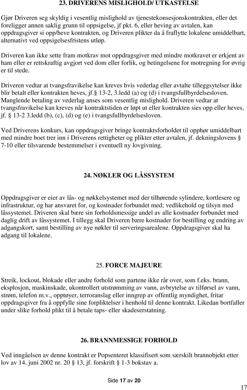 Driveren kan ikke sette fram motkrav mot oppdragsgiver med mindre motkravet er erkjent av ham eller er rettskraftig avgjort ved dom eller forlik, og betingelsene for motregning for øvrig er til stede.