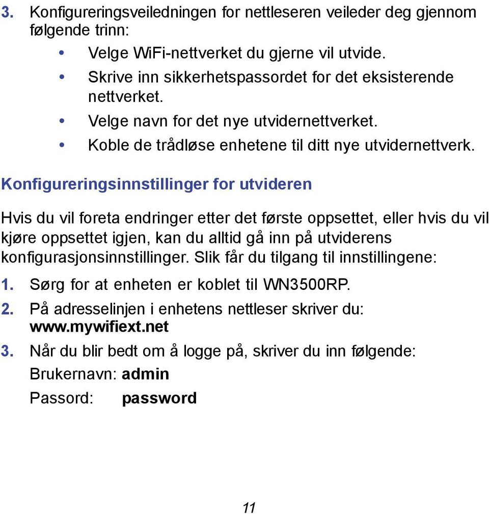 Konfigureringsinnstillinger for utvideren Hvis du vil foreta endringer etter det første oppsettet, eller hvis du vil kjøre oppsettet igjen, kan du alltid gå inn på utviderens