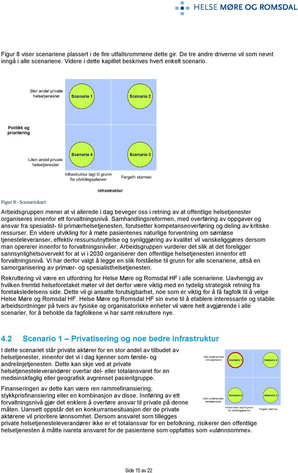 Samhandlingsreformen, med overføring av oppgaver og ansvar fra spesialist- til primærhelsetjenesten, forutsetter kompetanseoverføring og deling av kritiske ressurser.