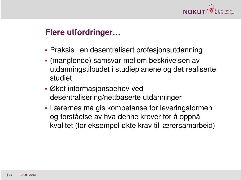 informasjonsbehov ved desentralisering/nettbaserte utdanninger Lærernes må gis kompetanse for