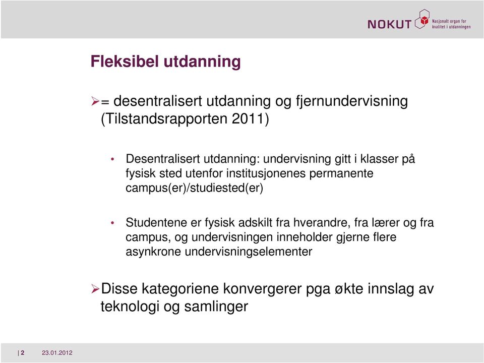 campus(er)/studiested(er) Studentene er fysisk adskilt fra hverandre, fra lærer og fra campus, og