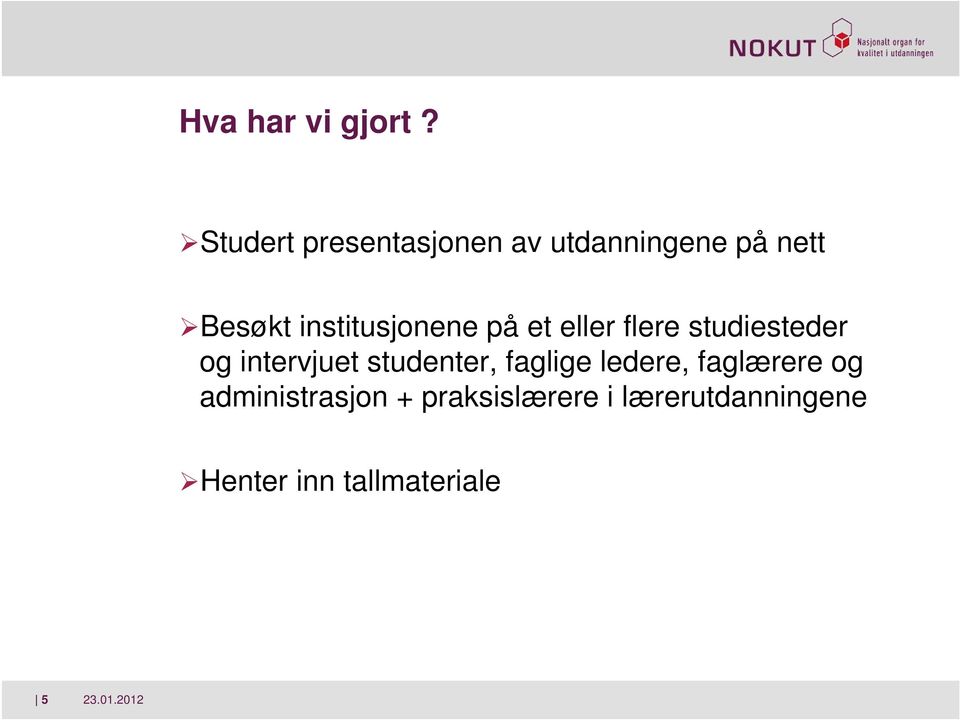 institusjonene på et eller flere studiesteder og intervjuet