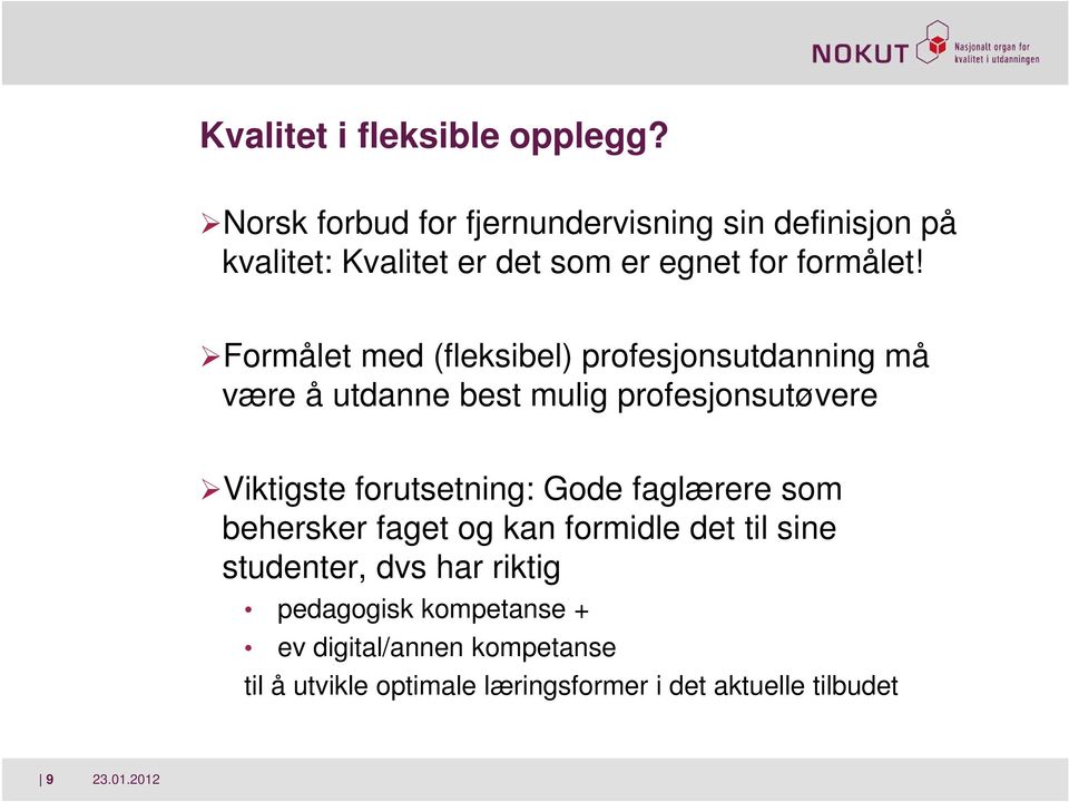 Formålet med (fleksibel) profesjonsutdanning må være å utdanne best mulig profesjonsutøvere Viktigste