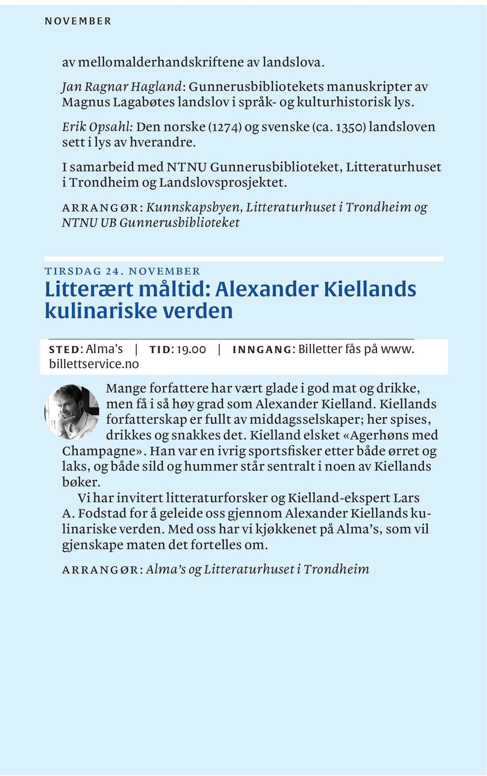 arrangør: Kunnskapsbyen, Litteraturhuset i Trondheim og NTNU UB Gunnerusbiblioteket tirsdag 24. november Litterært måltid: Alexander Kiellands kulinariske verden STED: Alma s TID: 19.