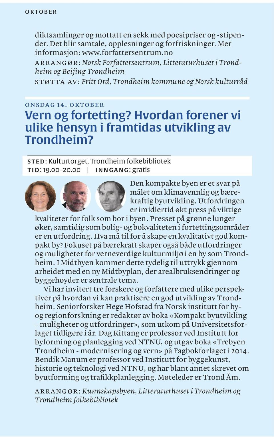 Hvordan forener vi ulike hensyn i framtidas utvikling av Trondheim? STED: Kulturtorget, Trondheim folkebibliotek TID: 19.00 20.