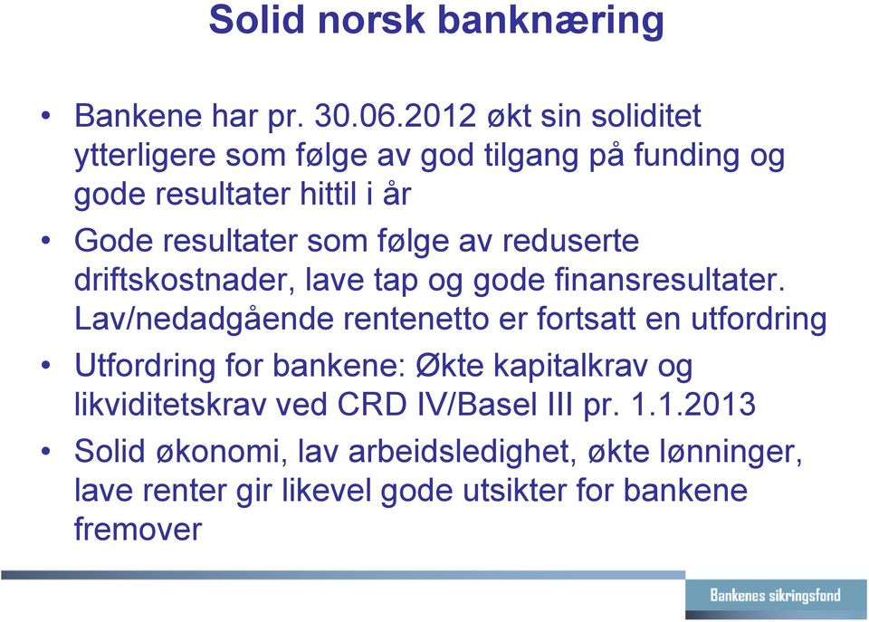 følge av reduserte driftskostnader, lave tap og gode finansresultater.