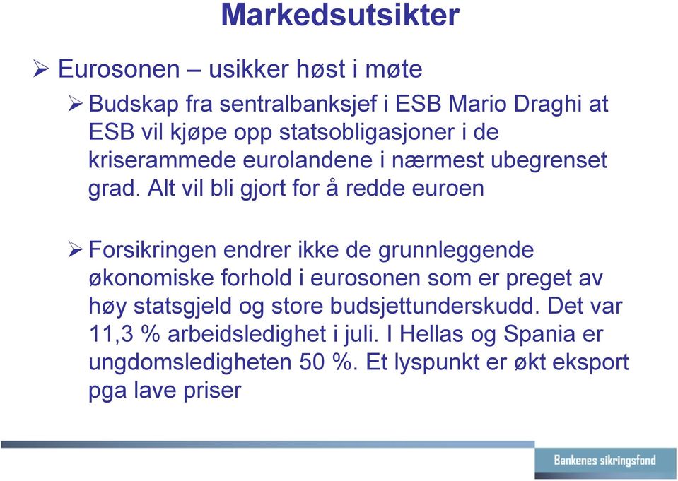 Alt vil bli gjort for å redde euroen Forsikringen endrer ikke de grunnleggende økonomiske forhold i eurosonen som er