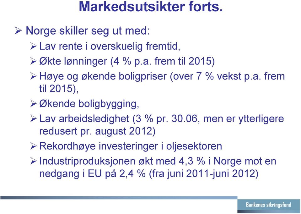 august 2012) Rekordhøye investeringer i oljesektoren Industriproduksjonen økt med 4,3 % i Norge mot en