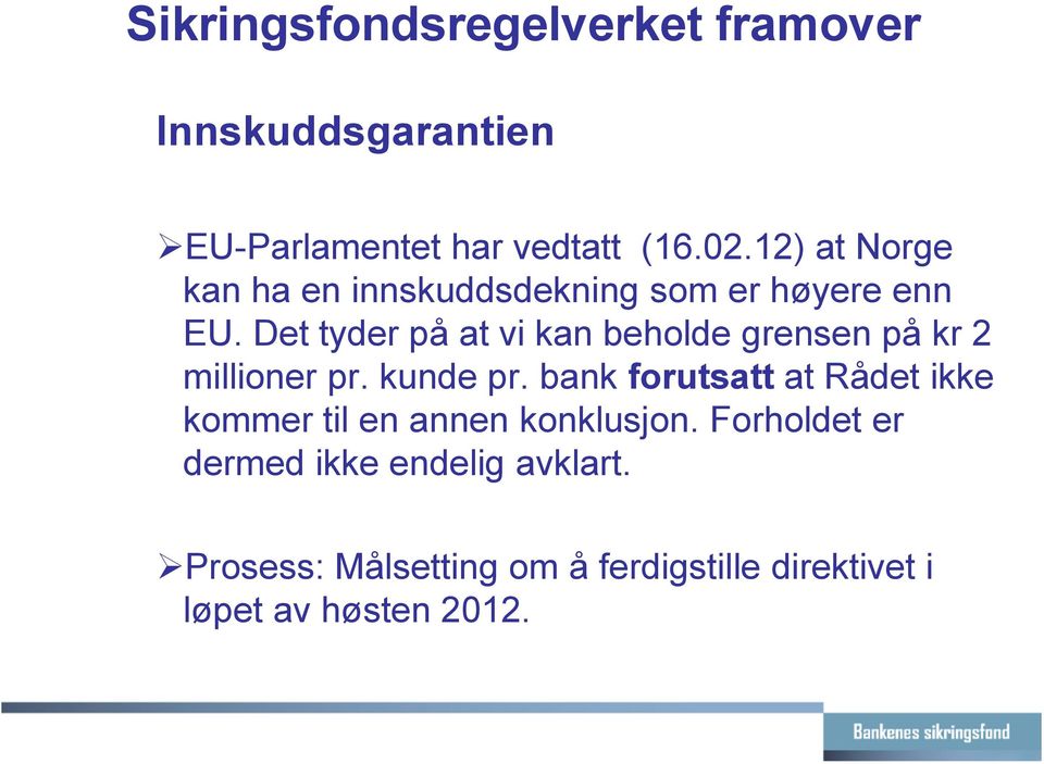 Det tyder på at vi kan beholde grensen på kr 2 millioner pr. kunde pr.