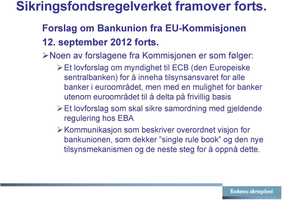 for alle banker i euroområdet, men med en mulighet for banker utenom euroområdet til å delta på frivillig basis Et lovforslag som skal sikre