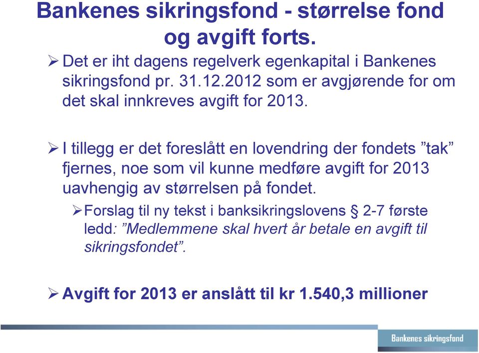 I tillegg er det foreslått en lovendring der fondets tak fjernes, noe som vil kunne medføre avgift for 2013 uavhengig av