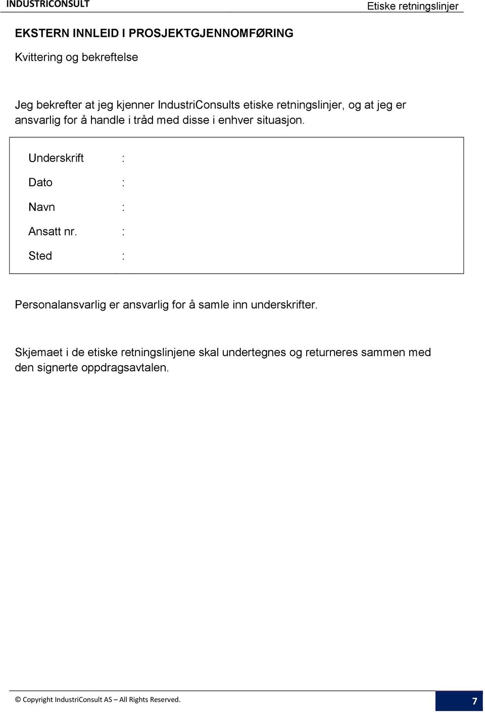 Underskrift : Dato : Navn : Ansatt nr. : Sted : Personalansvarlig er ansvarlig for å samle inn underskrifter.