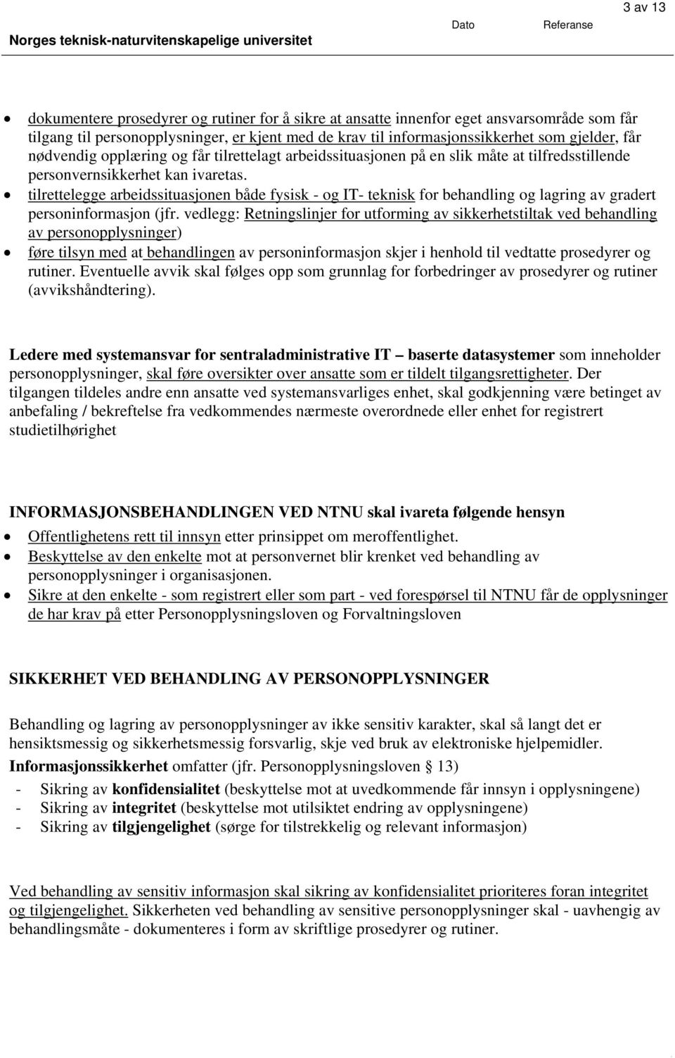 tilrettelegge arbeidssituasjonen både fysisk - og IT- teknisk for behandling og lagring av gradert personinformasjon (jfr.