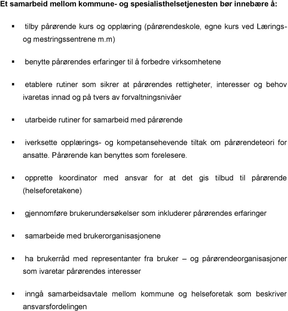 rutiner for samarbeid med pårørende iverksette opplærings- og kompetansehevende tiltak om pårørendeteori for ansatte. Pårørende kan benyttes som forelesere.