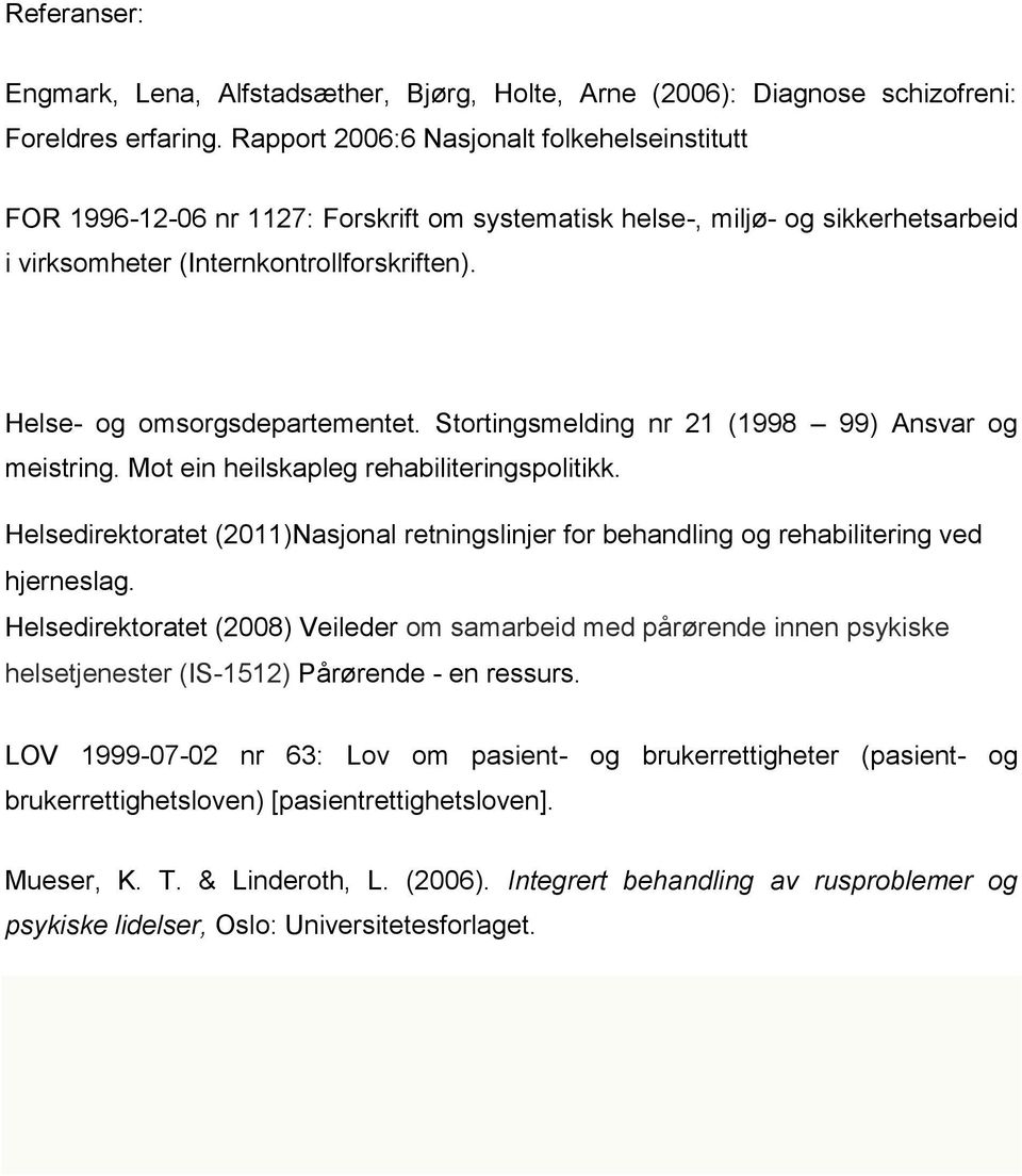 Helse- og omsorgsdepartementet. Stortingsmelding nr 21 (1998 99) Ansvar og meistring. Mot ein heilskapleg rehabiliteringspolitikk.