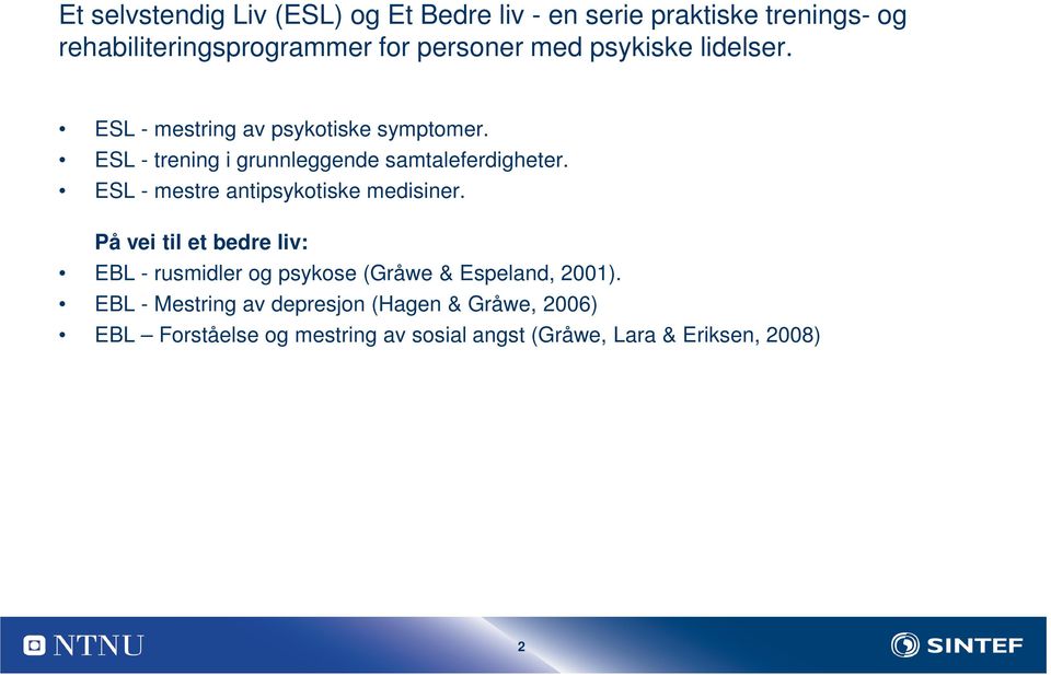 ESL - mestre antipsykotiske medisiner. På vei til et bedre liv: EBL - rusmidler og psykose (Gråwe & Espeland, 2001).