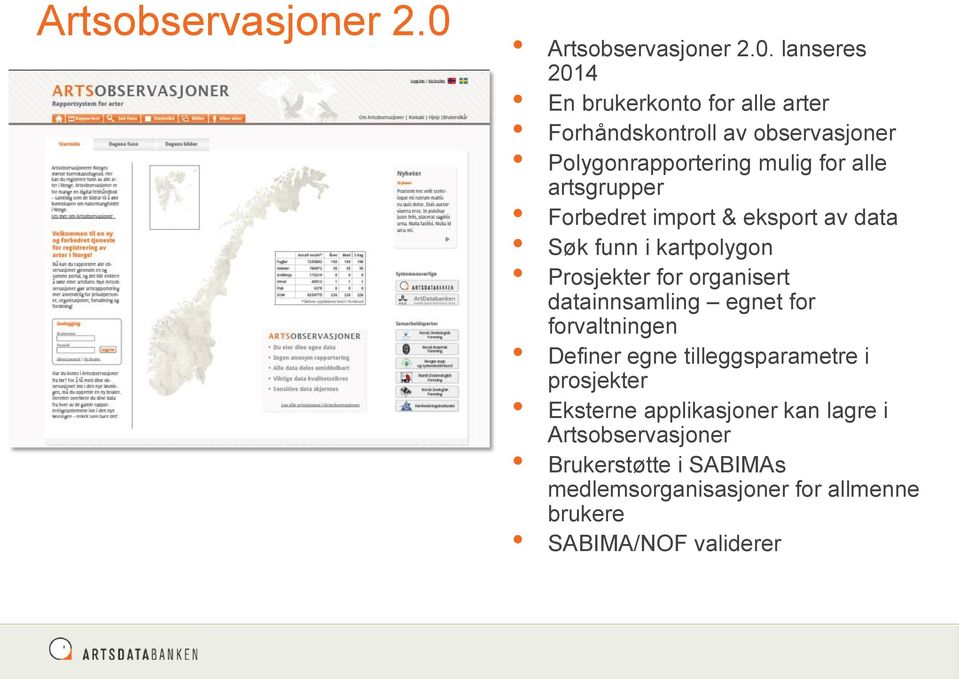 lanseres 2014 En brukerkonto for alle arter Forhåndskontroll av observasjoner Polygonrapportering mulig for alle