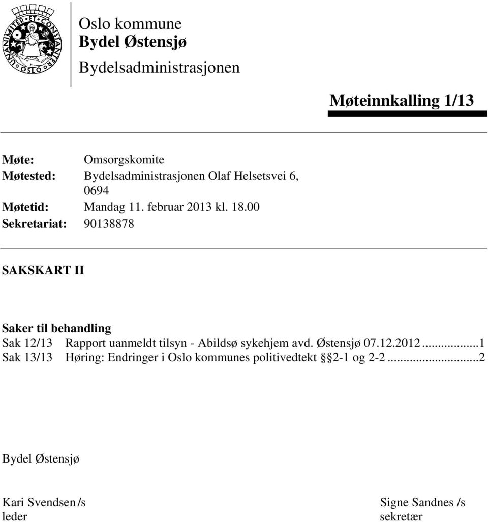 00 Sekretariat: 90138878 SAKSKART II Saker til behandling Sak 12/13 Rapport uanmeldt tilsyn - Abildsø sykehjem avd.