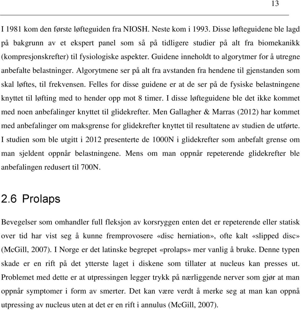 Guidene inneholdt to algorytmer for å utregne anbefalte belastninger. Algorytmene ser på alt fra avstanden fra hendene til gjenstanden som skal løftes, til frekvensen.