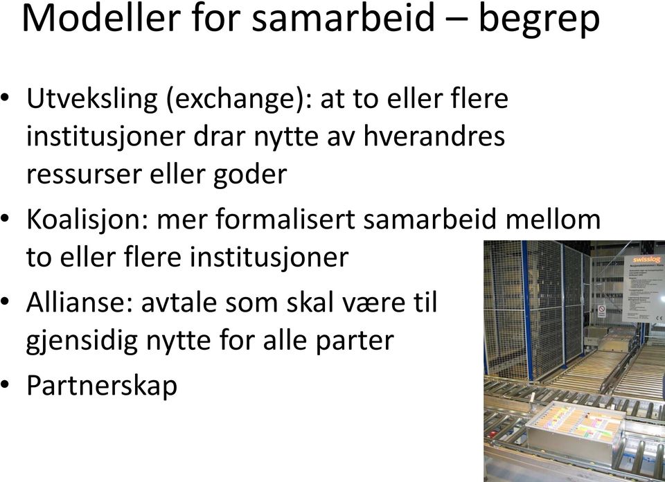 mer formalisert samarbeid mellom to eller flere institusjoner Allianse: