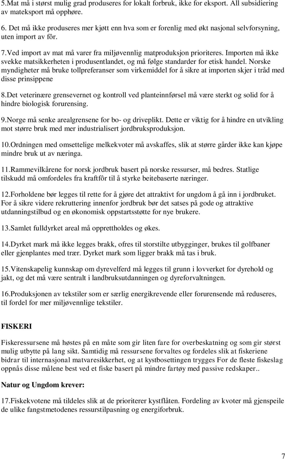 Importen må ikke svekke matsikkerheten i produsentlandet, og må følge standarder for etisk handel.