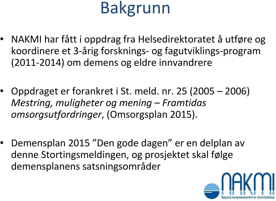 25 (2005 2006) Mestring, muligheter og mening Framtidas omsorgsutfordringer, (Omsorgsplan 2015).