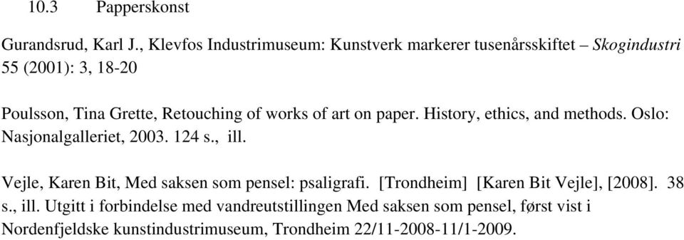 of works of art on paper. History, ethics, and methods. Oslo: Nasjonalgalleriet, 2003. 124 s., ill.