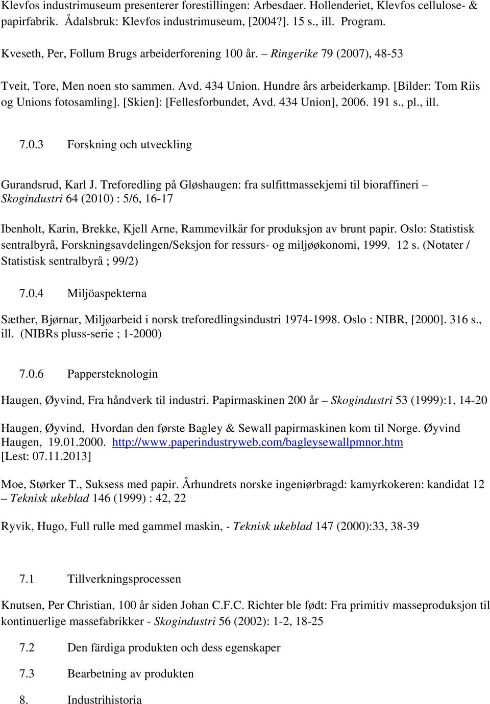 [Skien]: [Fellesforbundet, Avd. 434 Union], 2006. 191 s., pl., ill. 7.0.3 Forskning och utveckling Gurandsrud, Karl J.
